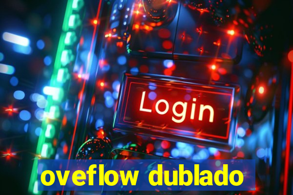 oveflow dublado